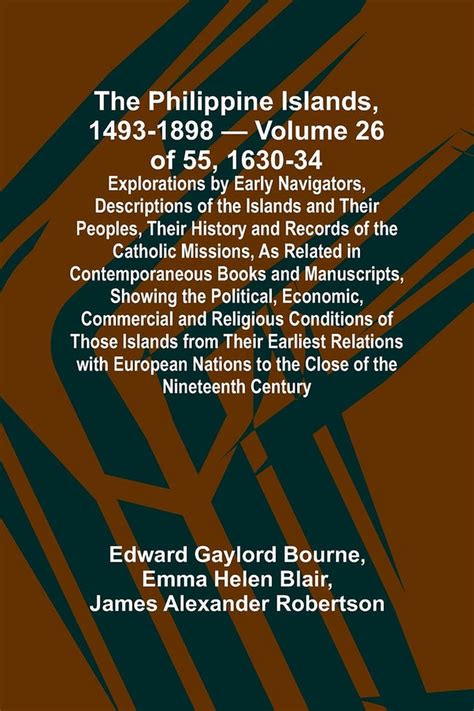 The Philippine Islands, 1493–1898: explorations by early .